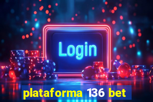 plataforma 136 bet